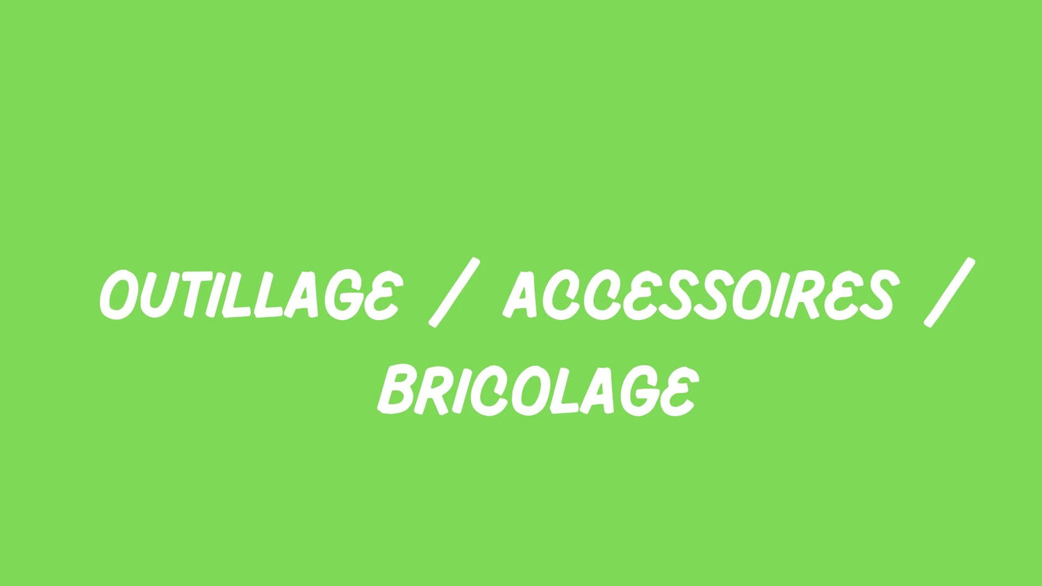 Outillage / Accessoires / Bricolage